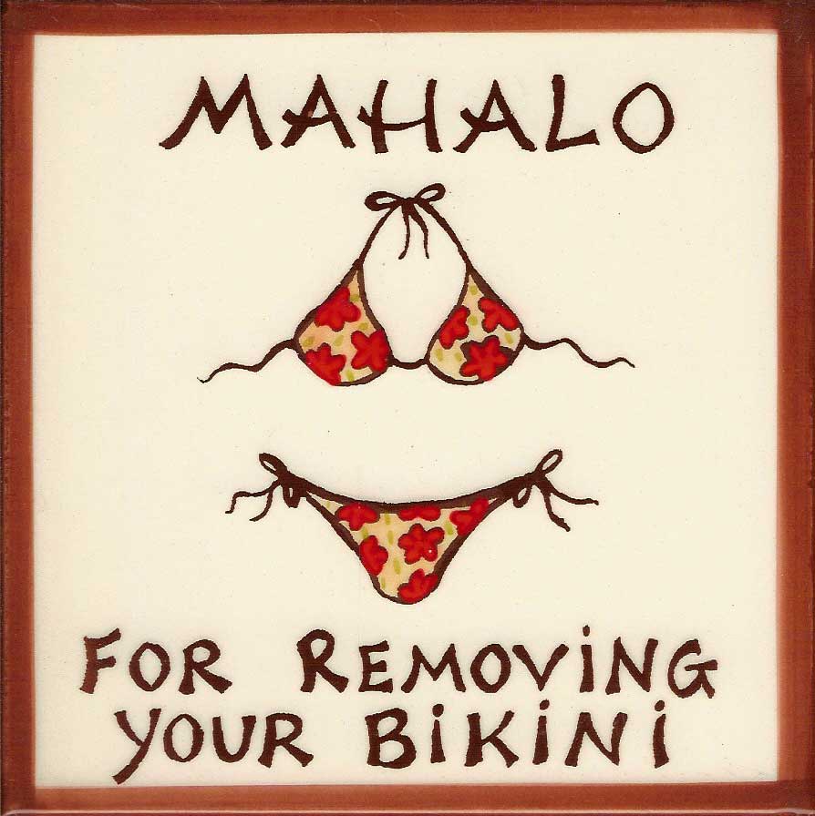 Mahalo for Removing Your Bikini 6"